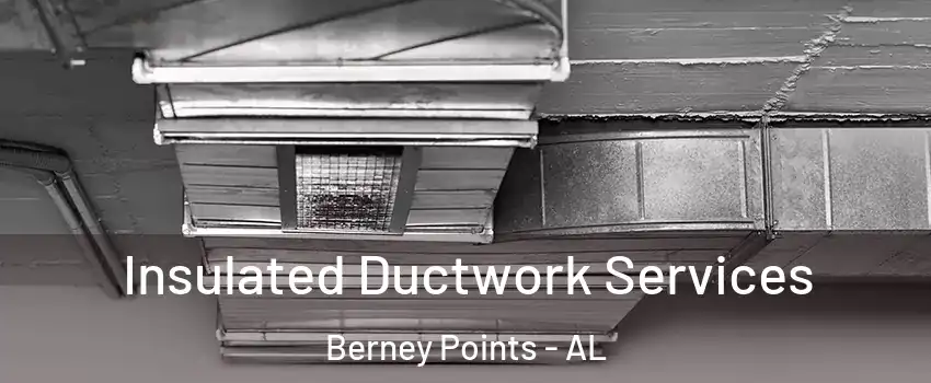 Insulated Ductwork Services Berney Points - AL