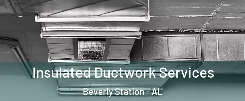 Insulated Ductwork Services Beverly Station - AL