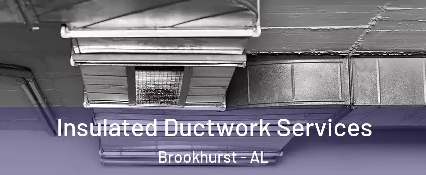 Insulated Ductwork Services Brookhurst - AL