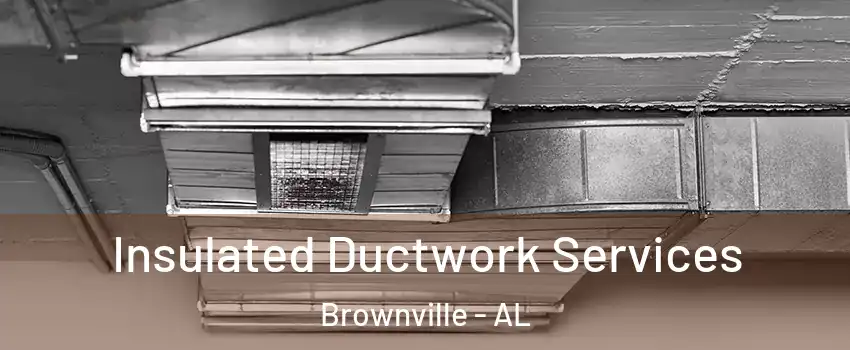 Insulated Ductwork Services Brownville - AL