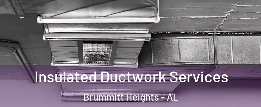 Insulated Ductwork Services Brummitt Heights - AL
