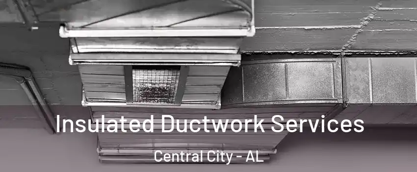 Insulated Ductwork Services Central City - AL