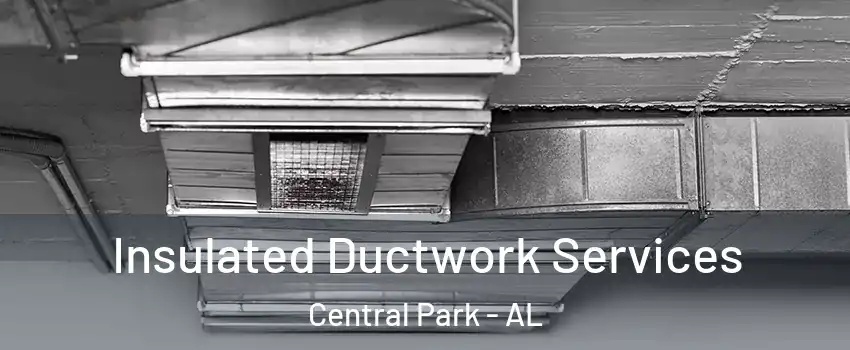Insulated Ductwork Services Central Park - AL