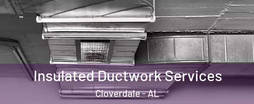 Insulated Ductwork Services Cloverdale - AL