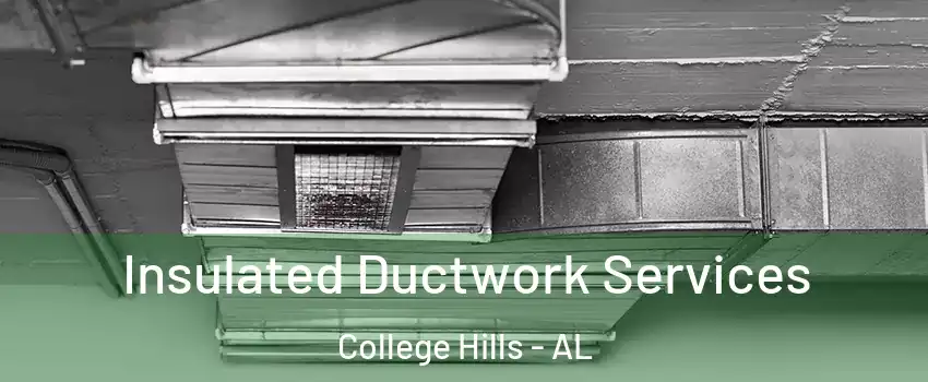 Insulated Ductwork Services College Hills - AL