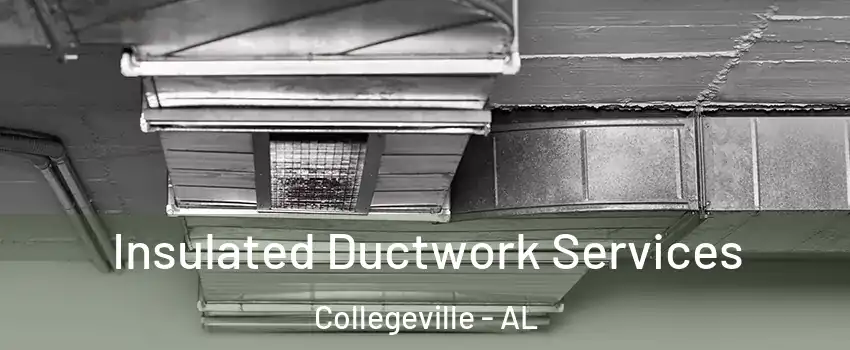 Insulated Ductwork Services Collegeville - AL
