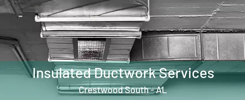 Insulated Ductwork Services Crestwood South - AL