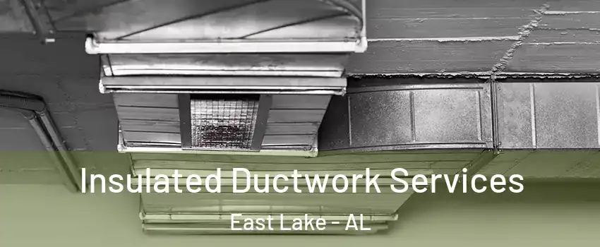 Insulated Ductwork Services East Lake - AL