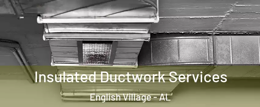 Insulated Ductwork Services English Village - AL