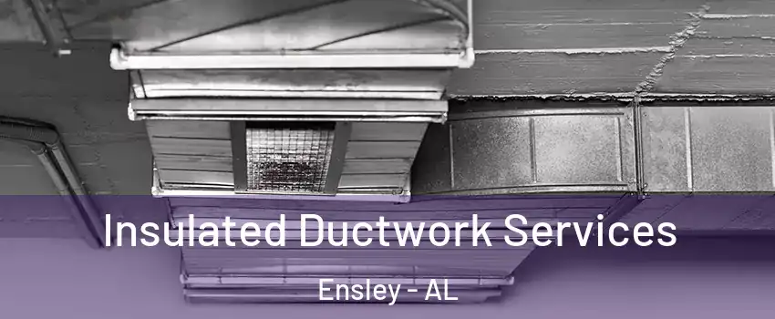 Insulated Ductwork Services Ensley - AL