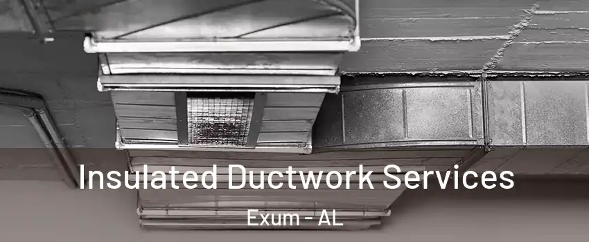 Insulated Ductwork Services Exum - AL