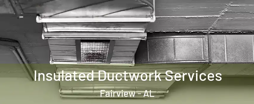 Insulated Ductwork Services Fairview - AL