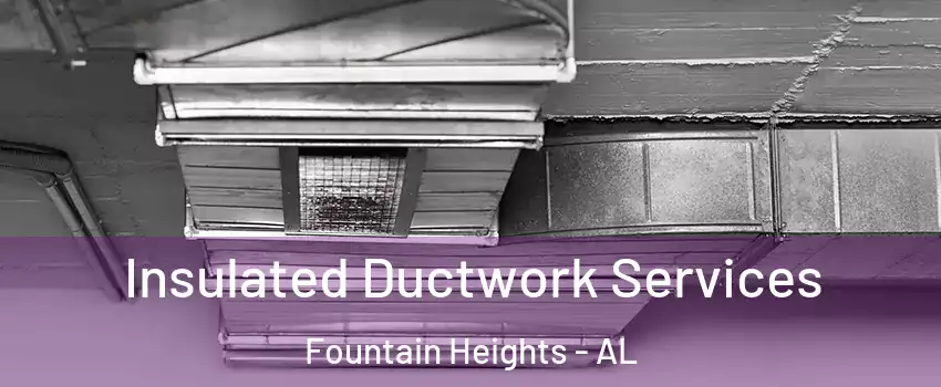Insulated Ductwork Services Fountain Heights - AL