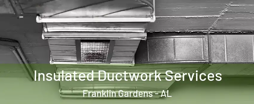 Insulated Ductwork Services Franklin Gardens - AL