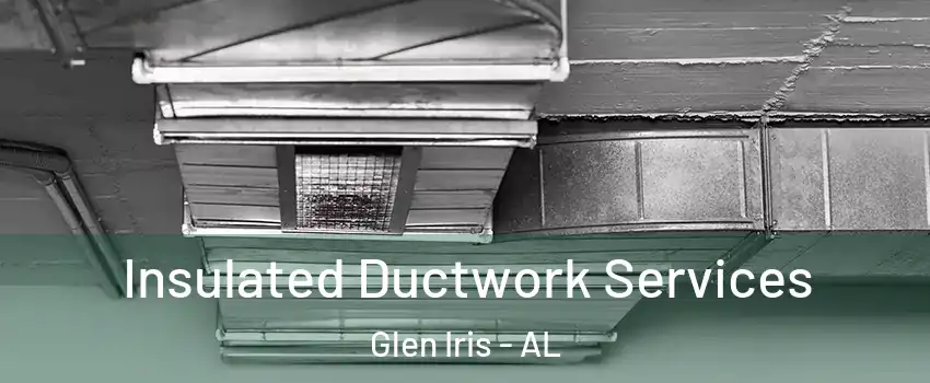 Insulated Ductwork Services Glen Iris - AL