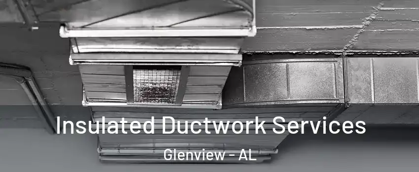 Insulated Ductwork Services Glenview - AL