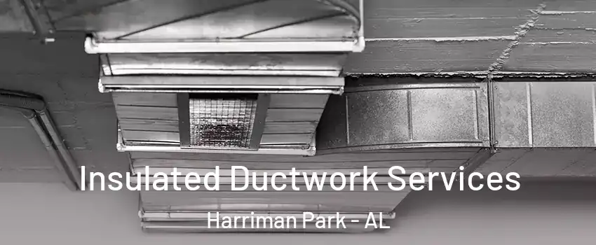 Insulated Ductwork Services Harriman Park - AL