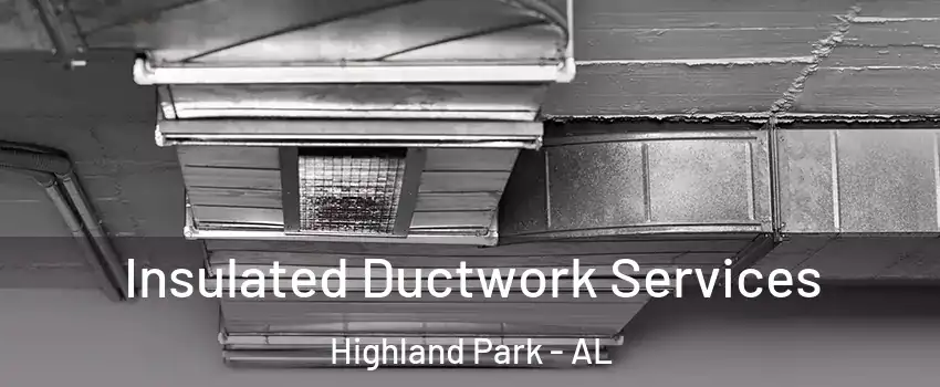 Insulated Ductwork Services Highland Park - AL