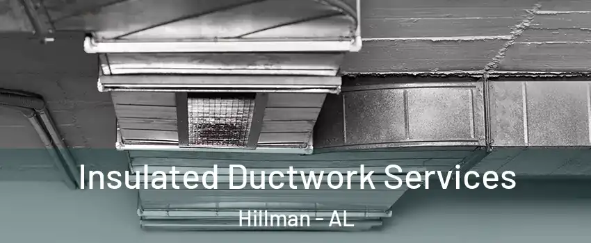 Insulated Ductwork Services Hillman - AL