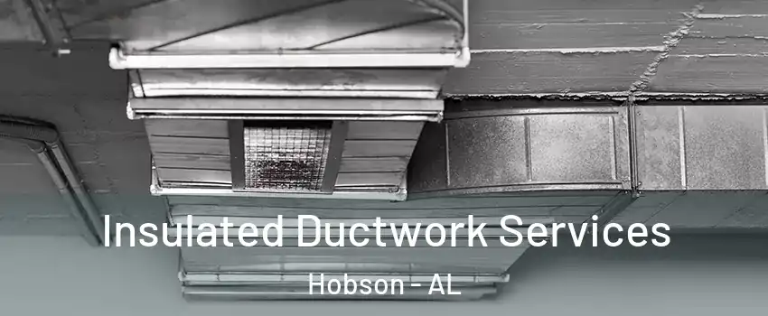 Insulated Ductwork Services Hobson - AL
