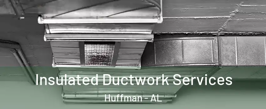 Insulated Ductwork Services Huffman - AL