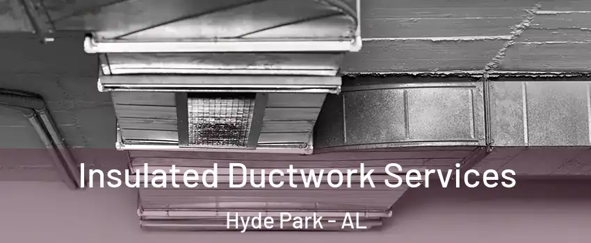 Insulated Ductwork Services Hyde Park - AL