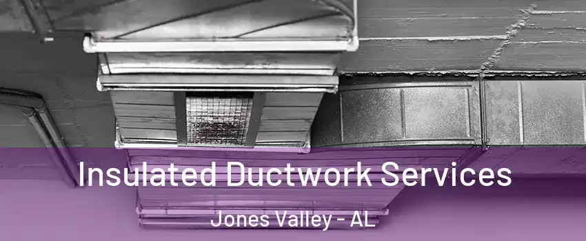 Insulated Ductwork Services Jones Valley - AL