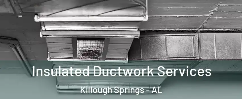 Insulated Ductwork Services Killough Springs - AL