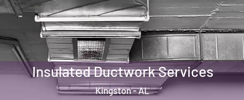 Insulated Ductwork Services Kingston - AL