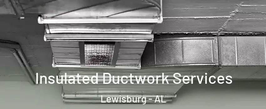 Insulated Ductwork Services Lewisburg - AL
