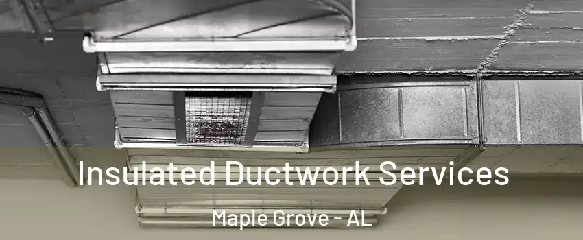 Insulated Ductwork Services Maple Grove - AL