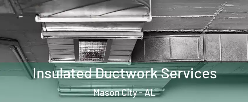 Insulated Ductwork Services Mason City - AL