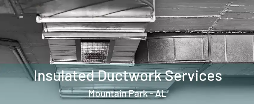 Insulated Ductwork Services Mountain Park - AL