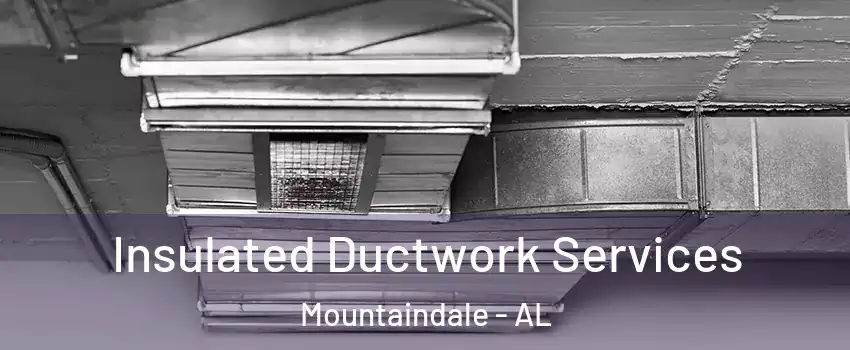 Insulated Ductwork Services Mountaindale - AL