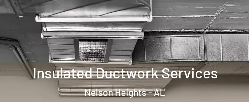 Insulated Ductwork Services Nelson Heights - AL
