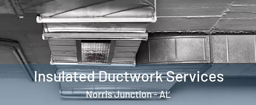 Insulated Ductwork Services Norris Junction - AL