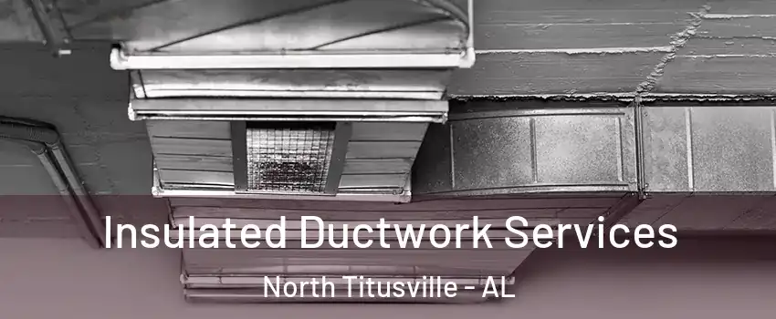 Insulated Ductwork Services North Titusville - AL