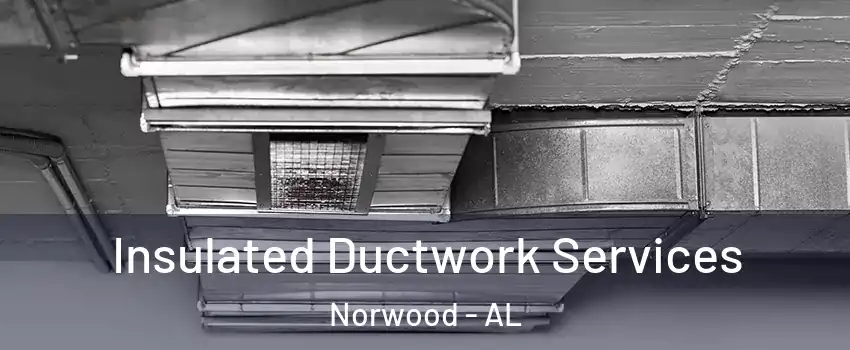 Insulated Ductwork Services Norwood - AL