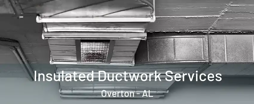 Insulated Ductwork Services Overton - AL