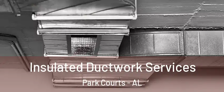 Insulated Ductwork Services Park Courts - AL