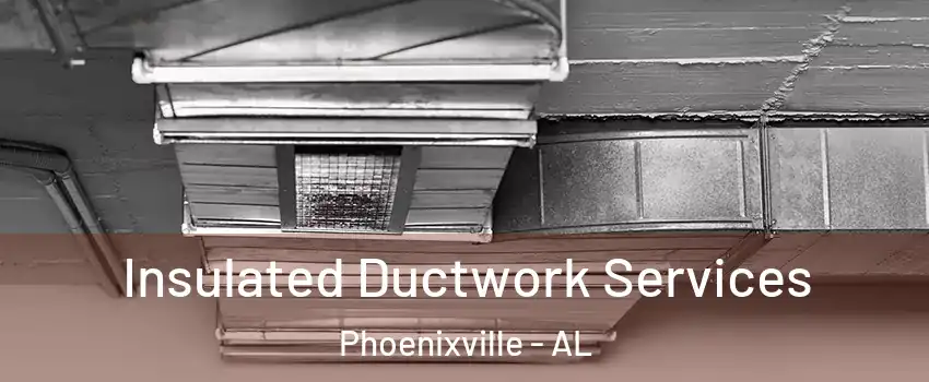 Insulated Ductwork Services Phoenixville - AL