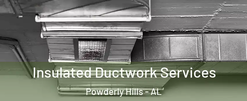 Insulated Ductwork Services Powderly Hills - AL