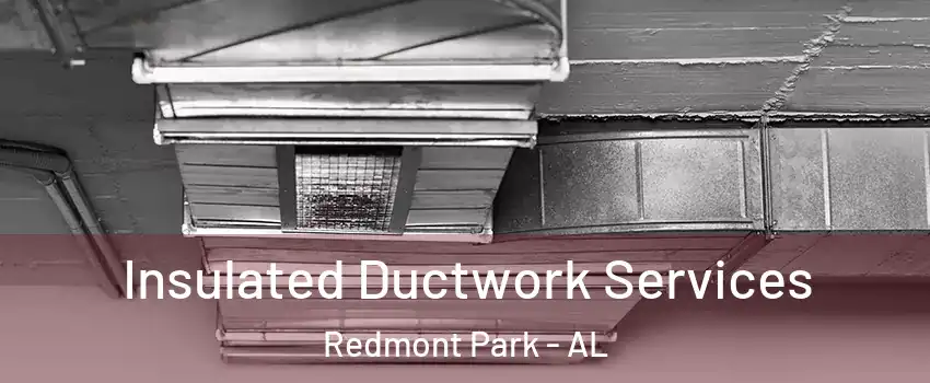 Insulated Ductwork Services Redmont Park - AL