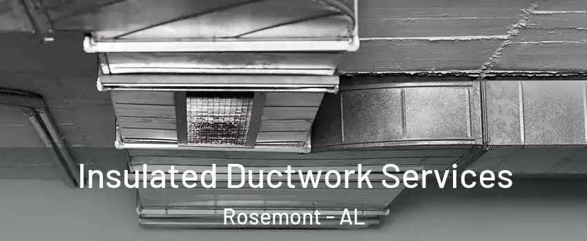 Insulated Ductwork Services Rosemont - AL
