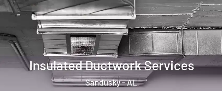 Insulated Ductwork Services Sandusky - AL