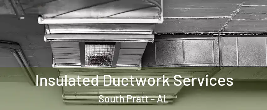 Insulated Ductwork Services South Pratt - AL