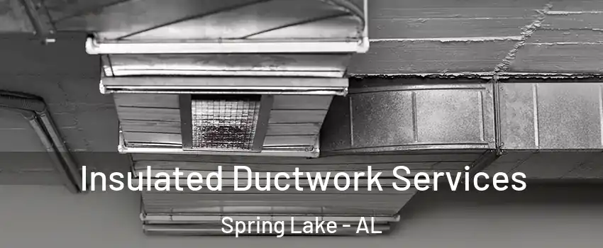 Insulated Ductwork Services Spring Lake - AL