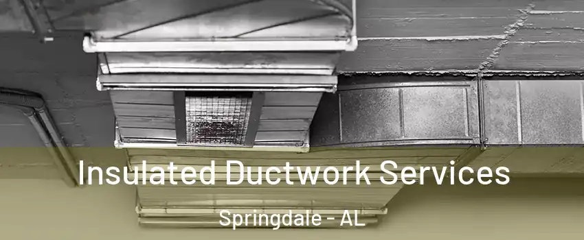 Insulated Ductwork Services Springdale - AL