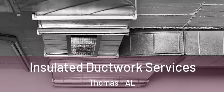 Insulated Ductwork Services Thomas - AL
