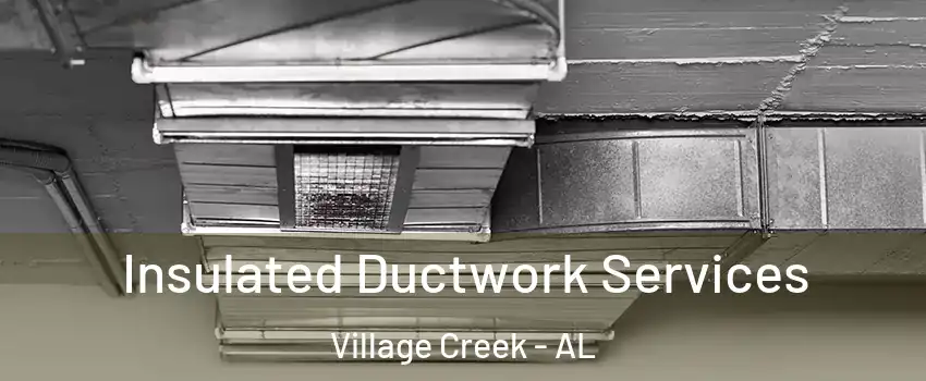 Insulated Ductwork Services Village Creek - AL